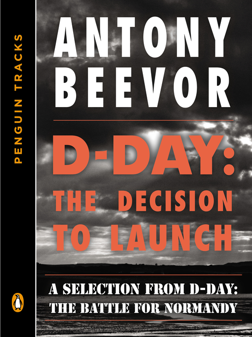 Title details for D-Day: The Decision to Launch by Antony Beevor - Wait list